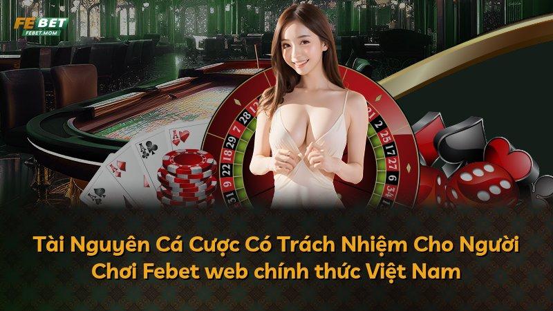 Tài Nguyên Cá Cược Có Trách Nhiệm Cho Người Chơi Febet web chính thức Việt Nam