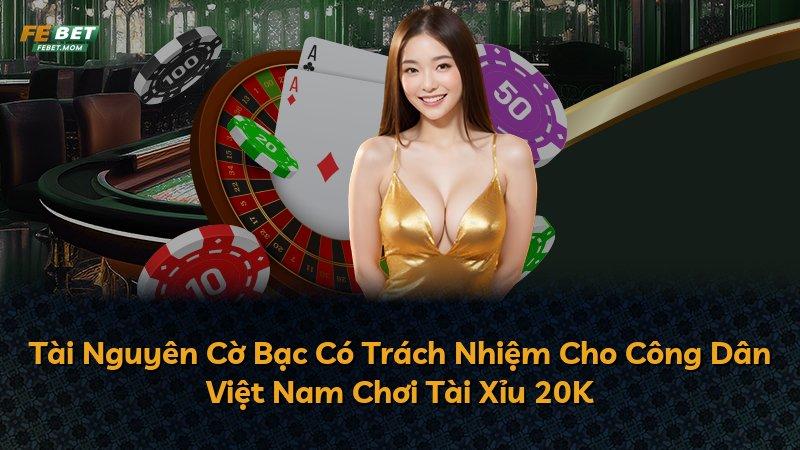 Tài Nguyên Cờ Bạc Có Trách Nhiệm Cho Công Dân Việt Nam Chơi Tài Xỉu 20K