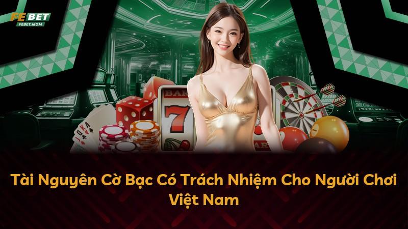 Tài Nguyên Cờ Bạc Có Trách Nhiệm Cho Người Chơi Việt Nam