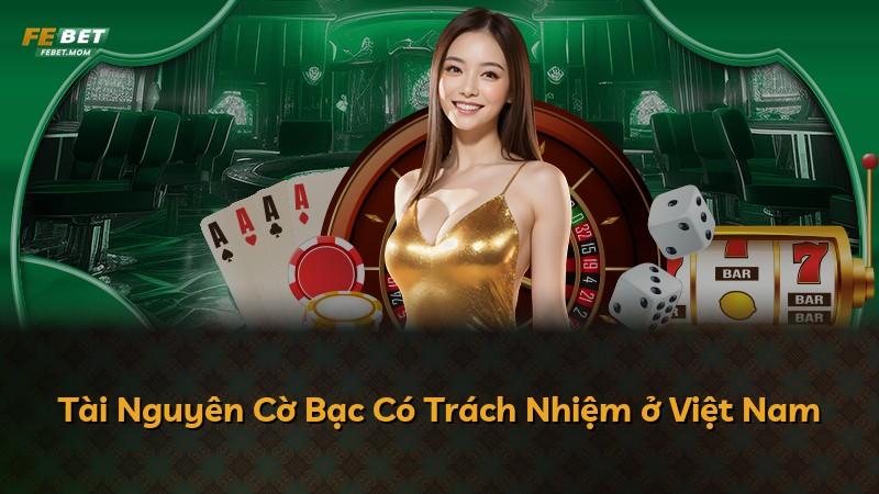 Tài Nguyên Cờ Bạc Có Trách Nhiệm ở Việt Nam