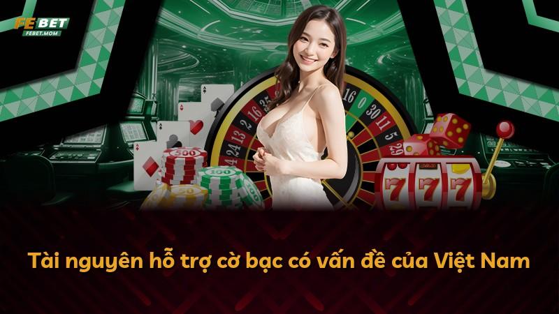 Tài nguyên hỗ trợ cờ bạc có vấn đề của Việt Nam