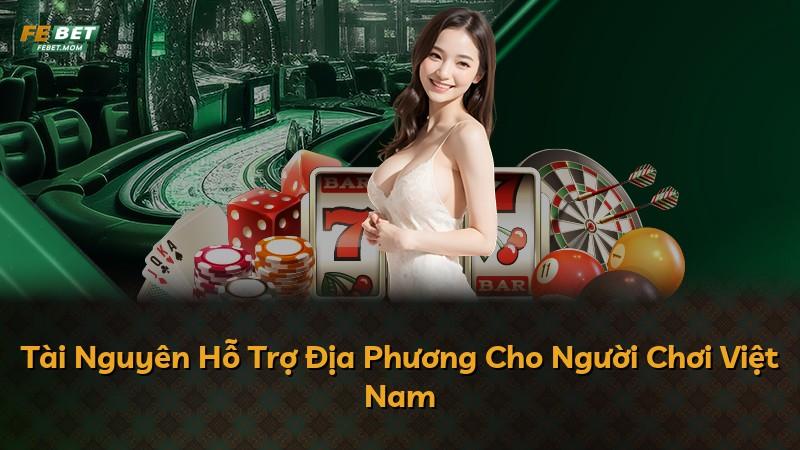 Tài Nguyên Hỗ Trợ Địa Phương Cho Người Chơi Việt Nam