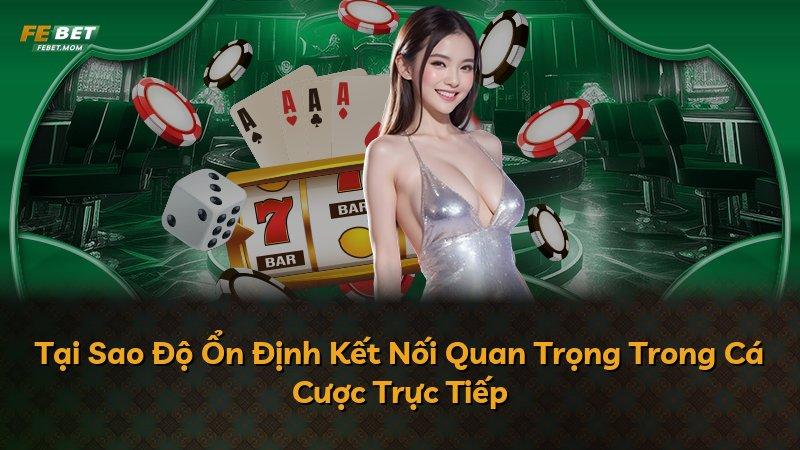 Tại Sao Độ Ổn Định Kết Nối Quan Trọng Trong Cá Cược Trực Tiếp