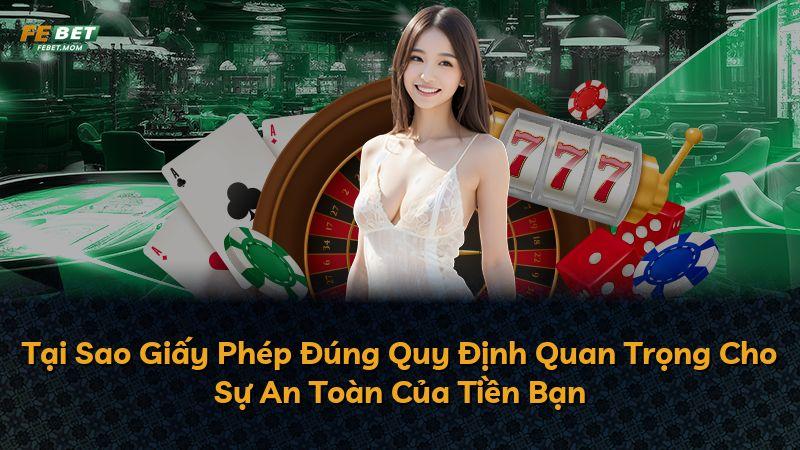 Tại Sao Giấy Phép Đúng Quy Định Quan Trọng Cho Sự An Toàn Của Tiền Bạn