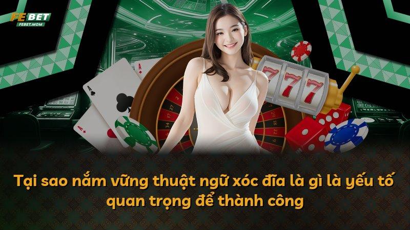 Tại sao nắm vững thuật ngữ xóc đĩa là gì là yếu tố quan trọng để thành công