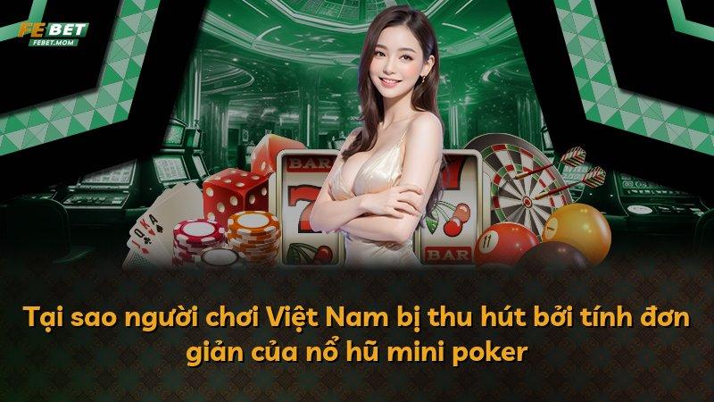 Tại sao người chơi Việt Nam bị thu hút bởi tính đơn giản của nổ hũ mini poker