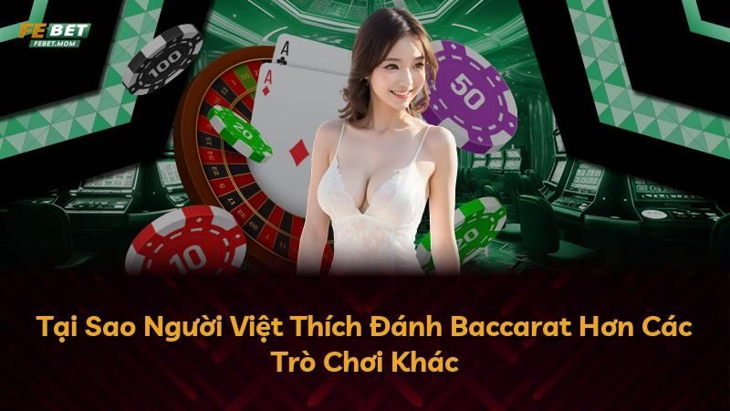 Tại Sao Người Việt Thích Đánh Baccarat Hơn Các Trò Chơi Khác