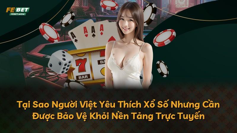 Tại Sao Người Việt Yêu Thích Xổ Số Nhưng Cần Được Bảo Vệ Khỏi Nền Tảng Trực Tuyến