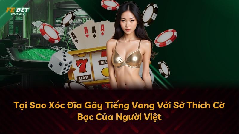 Tại Sao Xóc Đĩa Gây Tiếng Vang Với Sở Thích Cờ Bạc Của Người Việt