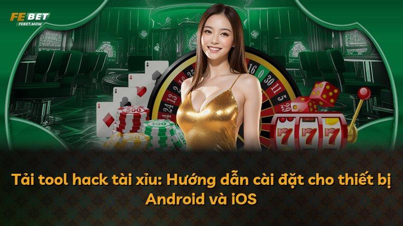 Tải tool hack tài xỉu: Hướng dẫn cài đặt cho thiết bị Android và iOS