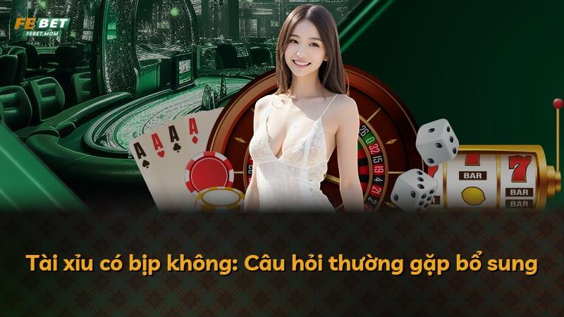 Tài xỉu có bịp không: Câu hỏi thường gặp bổ sung