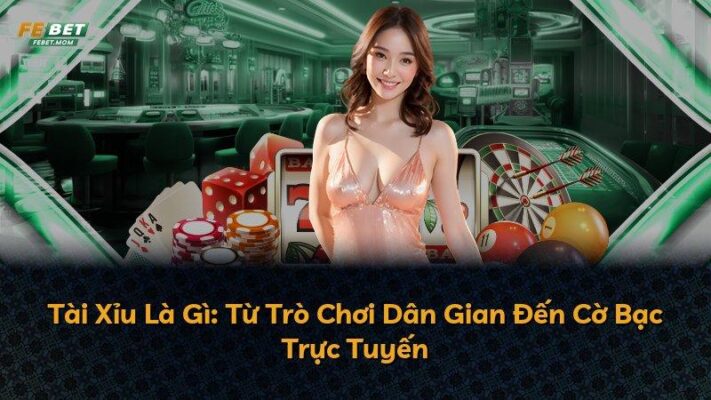 Tài Xỉu Là Gì: Từ Trò Chơi Dân Gian Đến Cờ Bạc Trực Tuyến