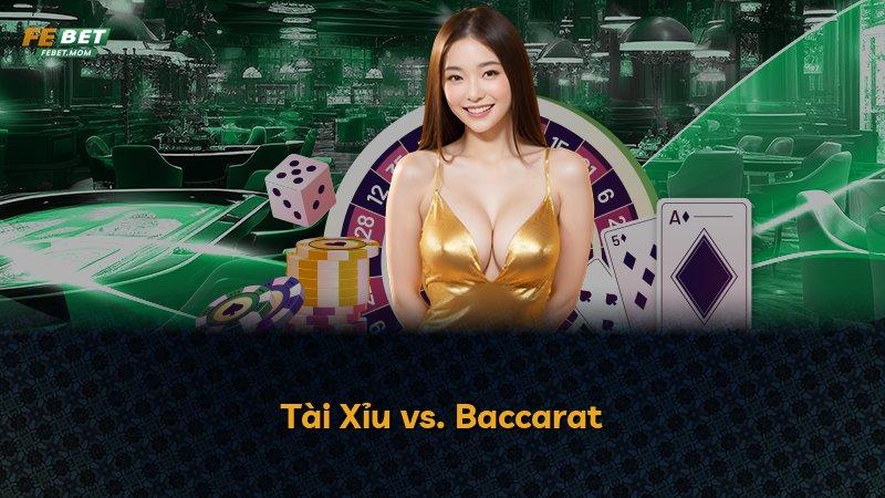 Tài Xỉu vs. Baccarat