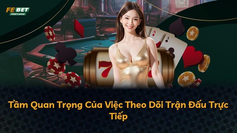 Tầm Quan Trọng Của Việc Theo Dõi Trận Đấu Trực Tiếp