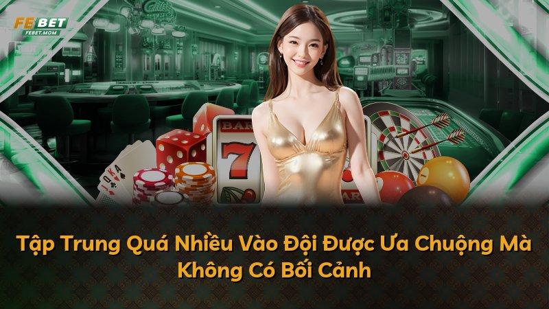 Tập Trung Quá Nhiều Vào Đội Được Ưa Chuộng Mà Không Có Bối Cảnh