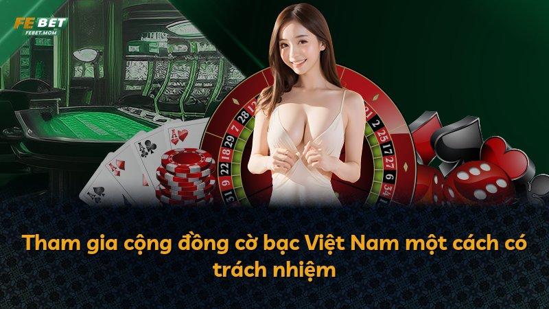 Tham gia cộng đồng cờ bạc Việt Nam một cách có trách nhiệm