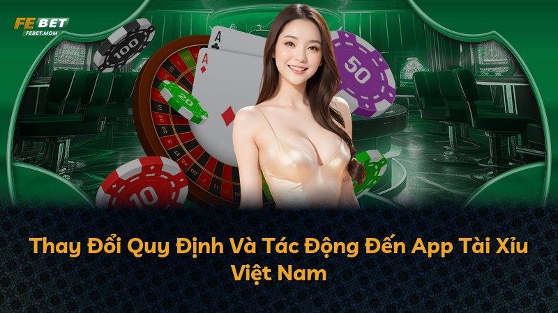 Thay Đổi Quy Định Và Tác Động Đến App Tài Xỉu Việt Nam