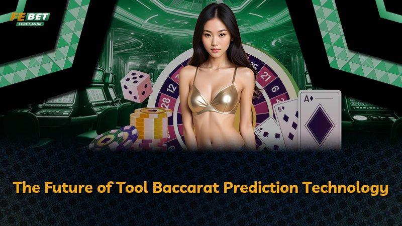 The Future of Tool Baccarat Prediction Technology