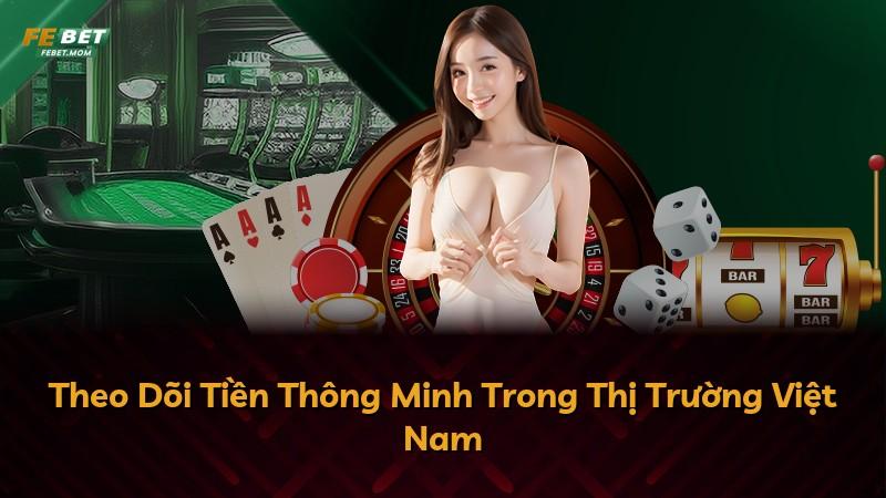 Theo Dõi Tiền Thông Minh Trong Thị Trường Việt Nam