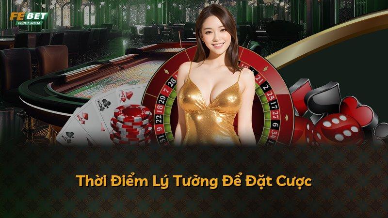 Thời Điểm Lý Tưởng Để Đặt Cược