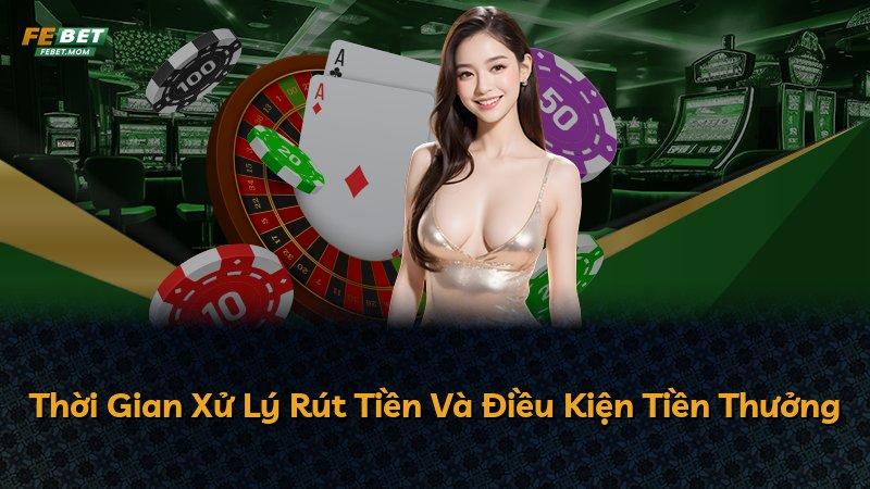 Thời Gian Xử Lý Rút Tiền Và Điều Kiện Tiền Thưởng