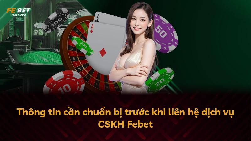 Thông tin cần chuẩn bị trước khi liên hệ dịch vụ CSKH Febet