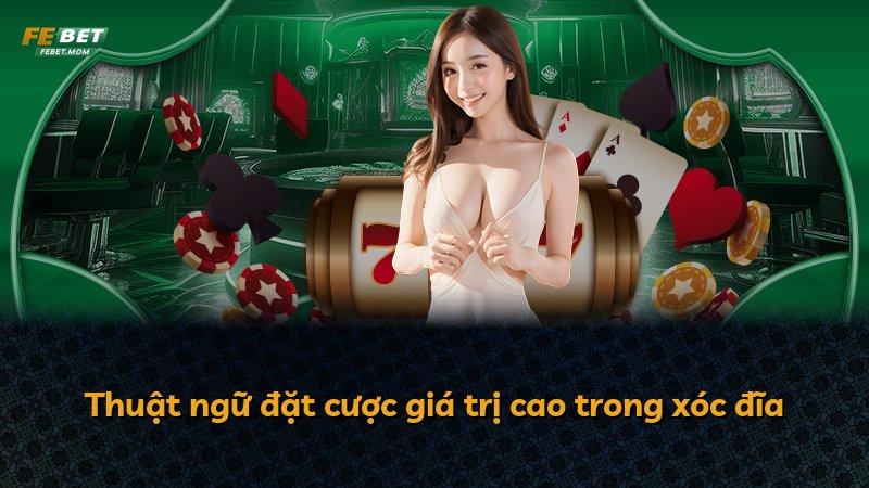 Thuật ngữ đặt cược giá trị cao trong xóc đĩa