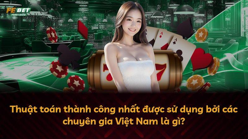 Thuật toán thành công nhất được sử dụng bởi các chuyên gia Việt Nam là gì?