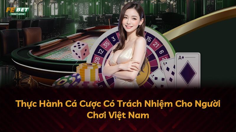 Thực Hành Cá Cược Có Trách Nhiệm Cho Người Chơi Việt Nam