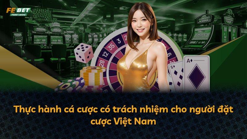 Thực hành cá cược có trách nhiệm cho người đặt cược Việt Nam