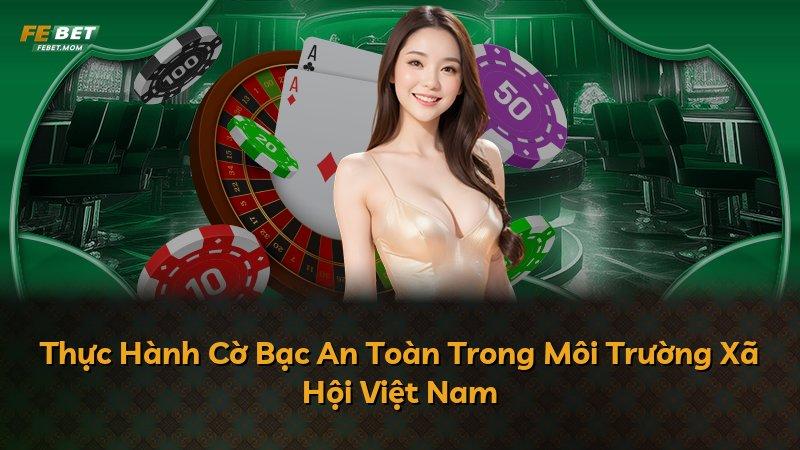 Thực Hành Cờ Bạc An Toàn Trong Môi Trường Xã Hội Việt Nam
