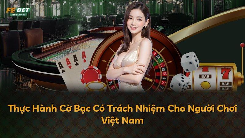Thực Hành Cờ Bạc Có Trách Nhiệm Cho Người Chơi Việt Nam