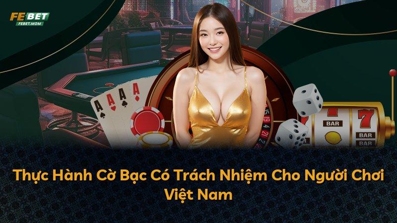 Thực Hành Cờ Bạc Có Trách Nhiệm Cho Người Chơi Việt Nam