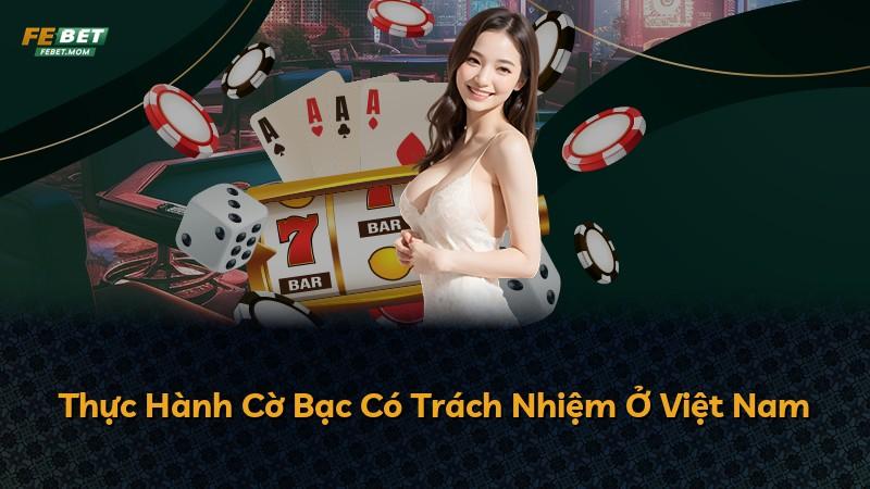 Thực Hành Cờ Bạc Có Trách Nhiệm Ở Việt Nam