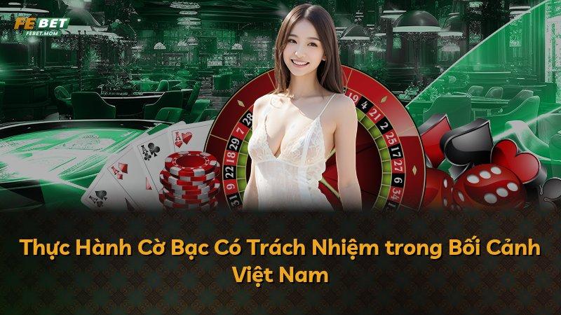 Thực Hành Cờ Bạc Có Trách Nhiệm trong Bối Cảnh Việt Nam