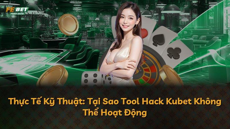 Thực Tế Kỹ Thuật: Tại Sao Tool Hack Kubet Không Thể Hoạt Động