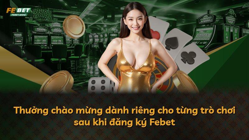 Thưởng chào mừng dành riêng cho từng trò chơi sau khi đăng ký Febet