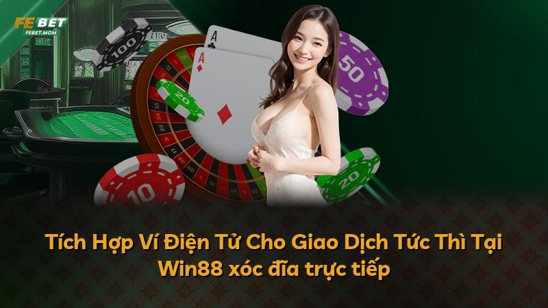 Tích Hợp Ví Điện Tử Cho Giao Dịch Tức Thì Tại Win88 xóc đĩa trực tiếp