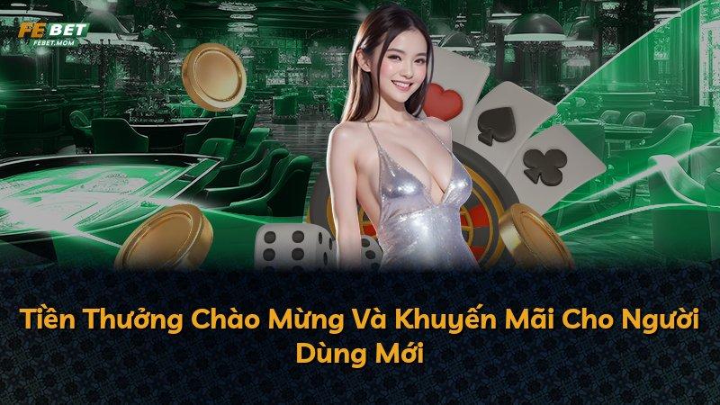 Tiền Thưởng Chào Mừng Và Khuyến Mãi Cho Người Dùng Mới