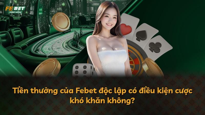 Tiền thưởng của Febet độc lập có điều kiện cược khó khăn không?