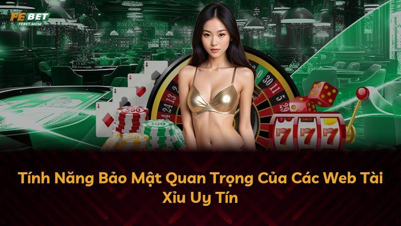 Tính Năng Bảo Mật Quan Trọng Của Các Web Tài Xỉu Uy Tín