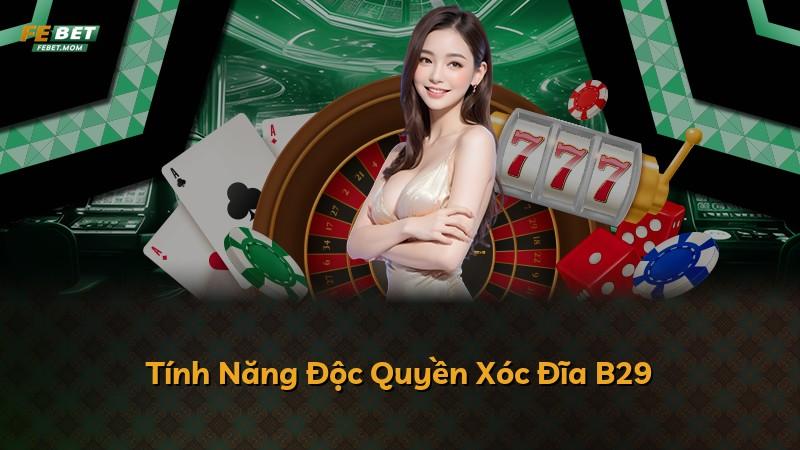 Tính Năng Độc Quyền Xóc Đĩa B29