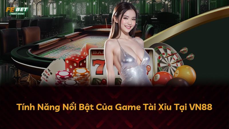 Tính Năng Nổi Bật Của Game Tài Xỉu Tại VN88