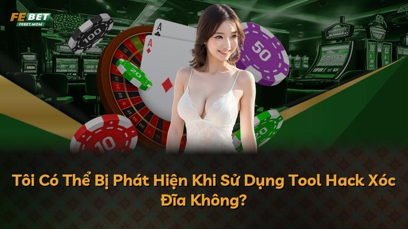 Tôi Có Thể Bị Phát Hiện Khi Sử Dụng Tool Hack Xóc Đĩa Không?