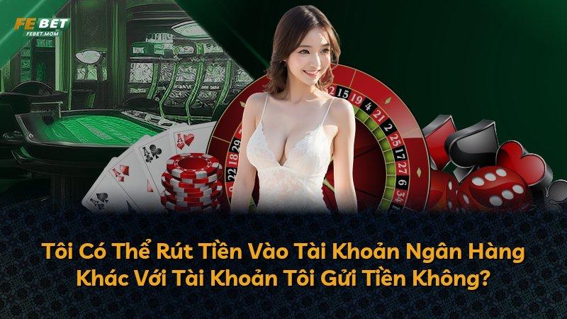 Tôi Có Thể Rút Tiền Vào Tài Khoản Ngân Hàng Khác Với Tài Khoản Tôi Gửi Tiền Không?
