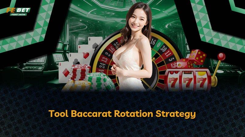 Tool Baccarat Rotation Strategy