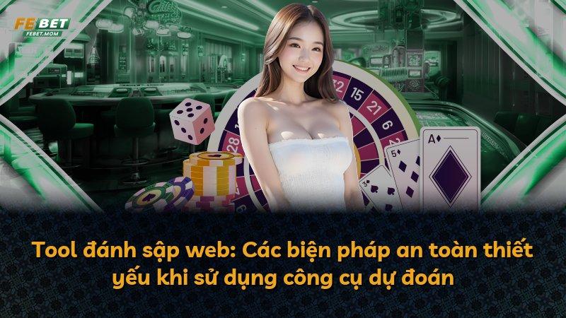 Tool đánh sập web: Các biện pháp an toàn thiết yếu khi sử dụng công cụ dự đoán