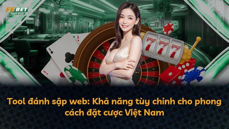 Tool đánh sập web: Khả năng tùy chỉnh cho phong cách đặt cược Việt Nam