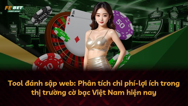 Tool đánh sập web: Phân tích chi phí-lợi ích trong thị trường cờ bạc Việt Nam hiện nay