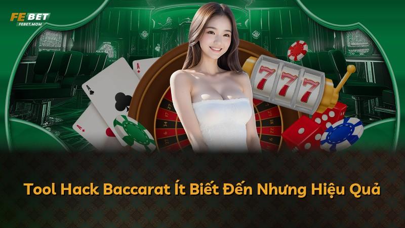 Tool Hack Baccarat Ít Biết Đến Nhưng Hiệu Quả
